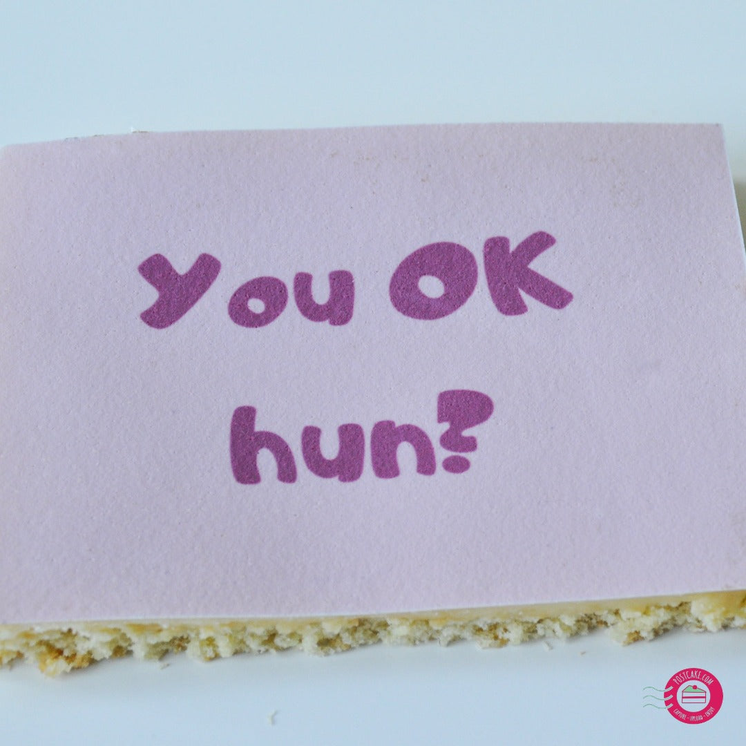 You OK Hun? Cake