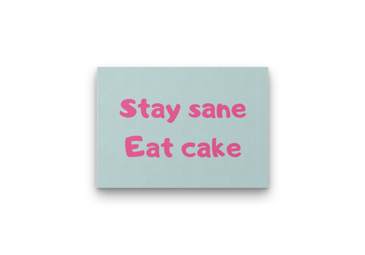 Stay Sane, Eat Cake!